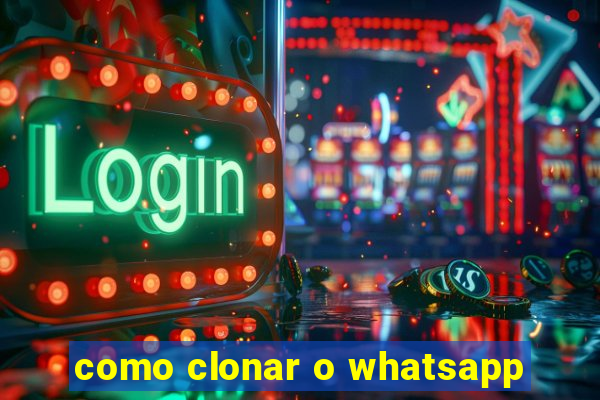 como clonar o whatsapp